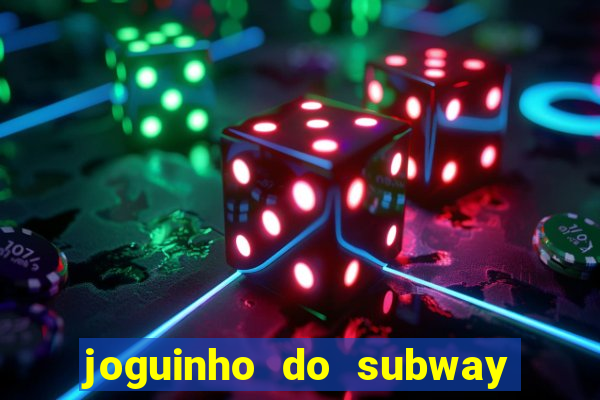 joguinho do subway surf que ganha dinheiro de verdade